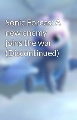 Sonic Forces: A new enemy joins the war (Discontinued)