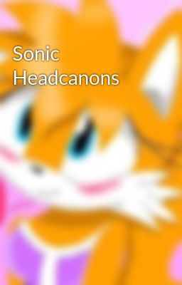 Sonic Headcanons