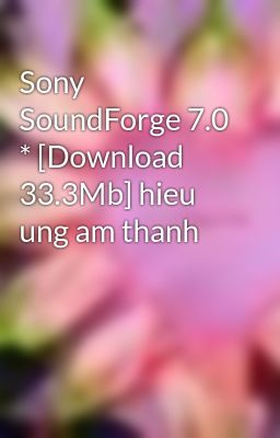 Sony SoundForge 7.0 * [Download 33.3Mb] hieu ung am thanh