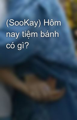 (SooKay) Hôm nay tiệm bánh có gì?