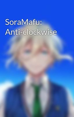 SoraMafu: Anti-clockwise