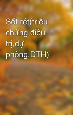 Sốt rét(triệu chứng,điều trị,dự phòng,DTH)