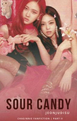 Sour Candy Part 1 (Blackpink Rose x Jennie)