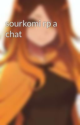 sourkomi rp a chat 