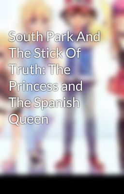 South Park And The Stick Of Truth: The Princess and The Spanish Queen