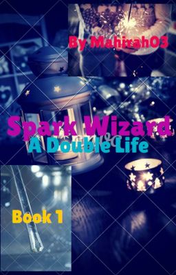 Spark Wizard - A Double Life (Book 1)