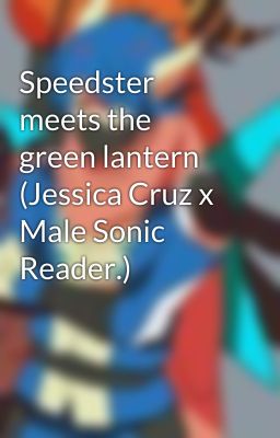 Speedster meets the green lantern (Jessica Cruz x Male Sonic Reader.) 