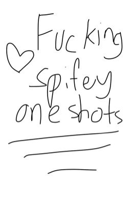 spifey one shots that i'll never update probably