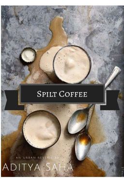 Spilt Coffee : An Urban Reverie