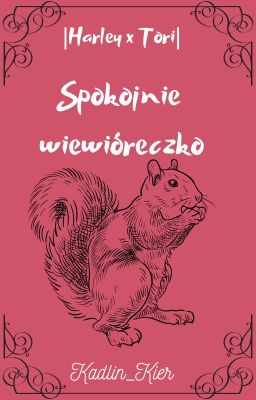 Spokojnie Wiewióreczko |Harley x Tori|