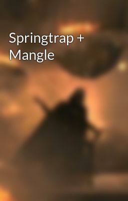 Springtrap + Mangle