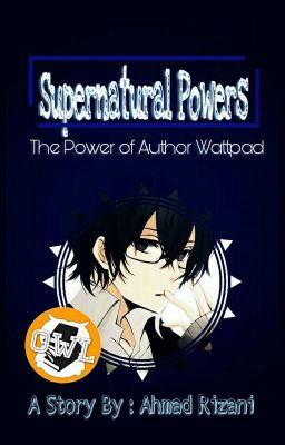 (SPW) - [1]Supernatural Powers : The Power Of Author Wattpad[END]