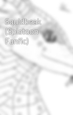 Squidbeak (Splatoon Fanfic)