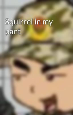 Squirrel in my pant