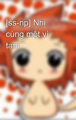 [ss-np] Nhị cùng một vì tam