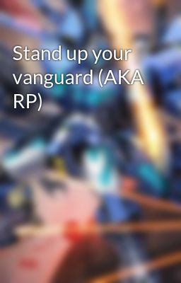 Stand up your vanguard (AKA RP)