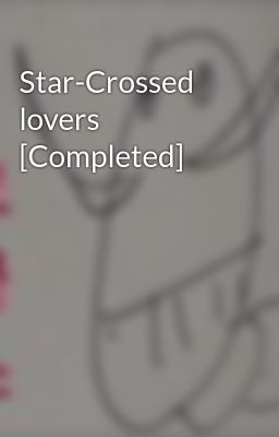 Star-Crossed lovers [Completed]