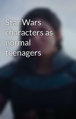 Star Wars characters as normal teenagers