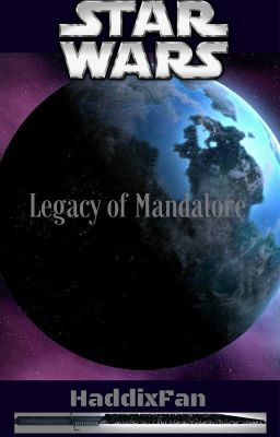 Star Wars: Legacy of Mandalore (Star Wars Fanfiction) [ON HOLD TEMPORARILY]