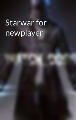 Starwar for newplayer