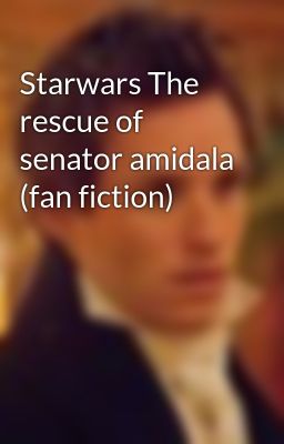 Starwars The rescue of senator amidala (fan fiction)