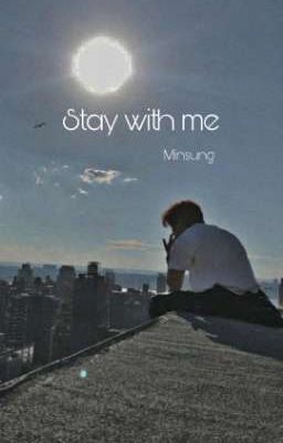 Stay with me || minsung || one shot