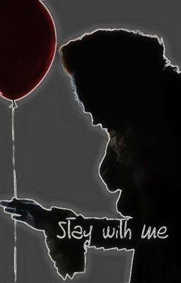 Stay with me (Pennywise X Reader)