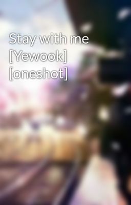 Stay with me [Yewook] [oneshot]