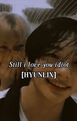 still i love you || hyunlix