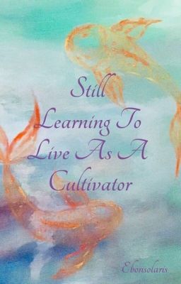 Still Learning To Live As A Cultivator