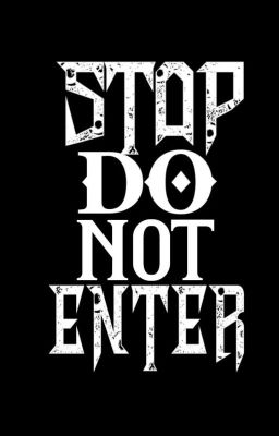 STOP! DO NOT ENTER!!