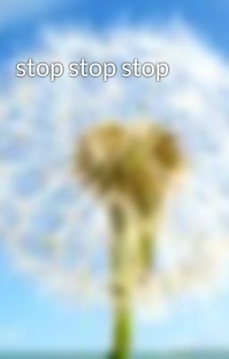 stop stop stop