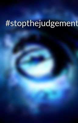 #stopthejudgement