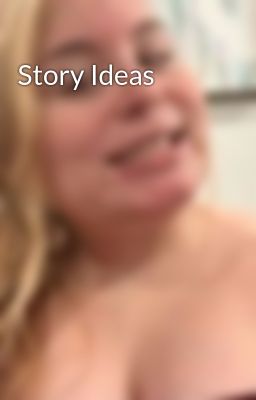 Story Ideas