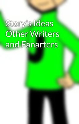 Story's Ideas Other Writers and Fanarters