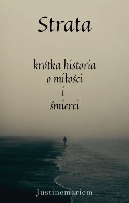 Strata - krótka historia o miłości i śmierci. (wolne pisane)