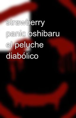 strawberry panic oshibaru el peluche diabólico