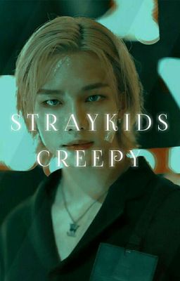 ❝ STRAY KIDS CREEPY ❞ 