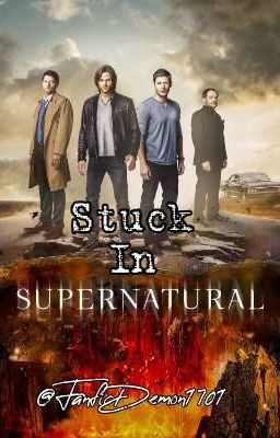 Stuck In Supernatural {Supernatural AU{18+}