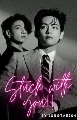 Stuck With You!! (Completed)