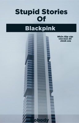 Stupid Stories Of Blackpink [ Lichaeng, Jensoo ]