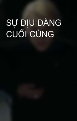 SỰ DỊU DÀNG CUỐI CÙNG