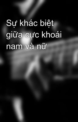 Sự khác biệt giữa cực khoái nam và nữ