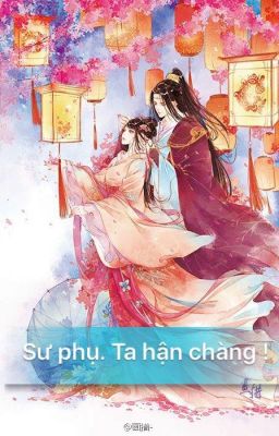 Sư phụ. Ta hận chàng !