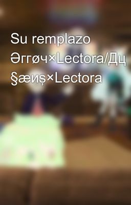 Su remplazo Əггøч×Lectora/Дц §æиş×Lectora