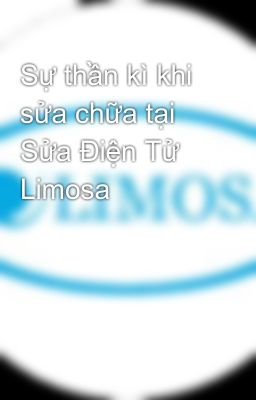 Sự thần kì khi sửa chữa tại Sửa Điện Tử Limosa