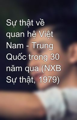 Sự thật về quan hệ Việt Nam - Trung Quốc trong 30 năm qua (NXB Sự thật, 1979)