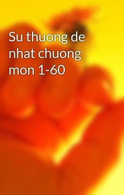Su thuong de nhat chuong mon 1-60