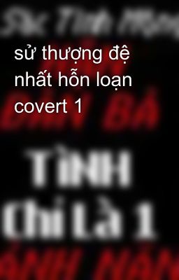 sử thượng đệ nhất hỗn loạn covert 1