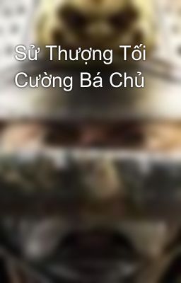 Sử Thượng Tối Cường Bá Chủ